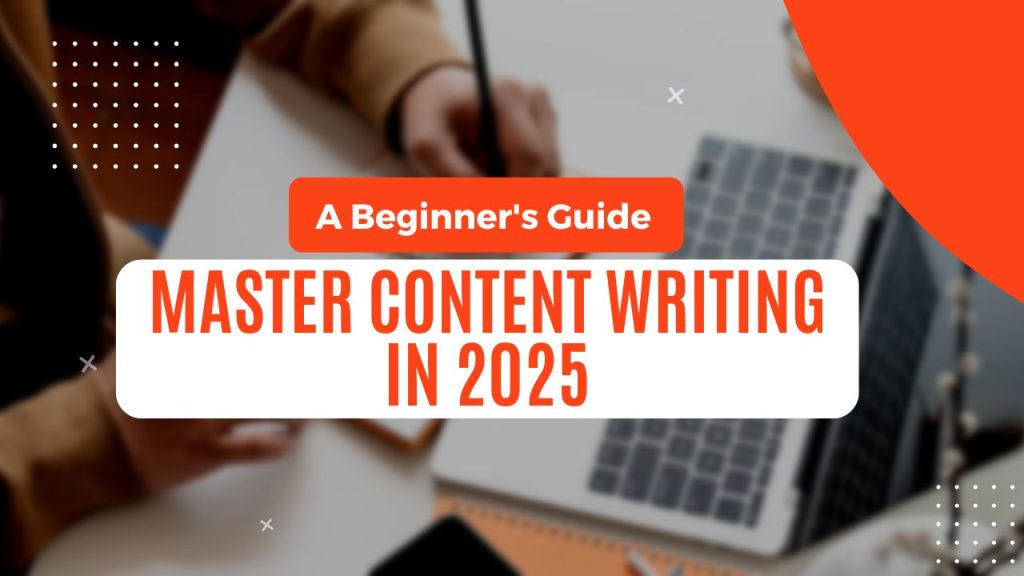 Master Content Writing in 2025: A Beginner's Guide for Aspiring Writers