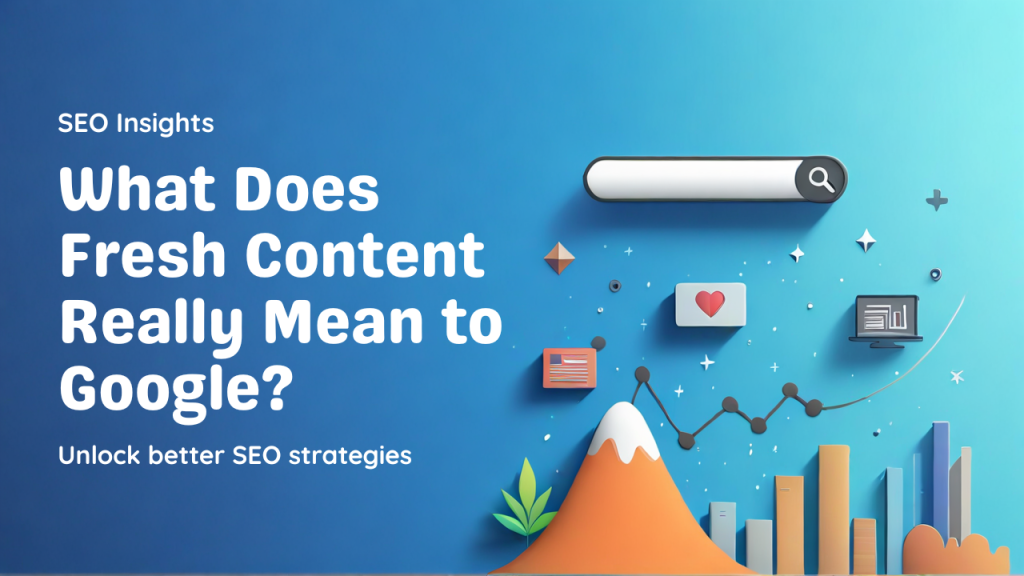 Fresh content for better Google rankings